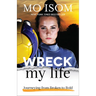 Wreck My Life: Journeying from Broken to Bold