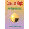 Games of Magic: A Metaphysical Adventure and Healing Breakthrough on the Path to Enlightenment