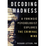 Decoding Madness: A Forensic Psychologist Explores the Criminal Mind
