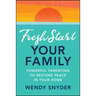 Fresh Start Your Family: Powerful Parenting to Restore Peace in Your Home