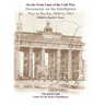 On the Front Lines of the Cold War: Documents on the Intelligence War in Berlin, 1946-1961