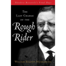 Last Charge of the Rough Rider: Theodore Roosevelt's Final Days