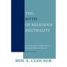 The Myth of Religious Neutrality, Revised Edition: An Essay on the Hidden Role of Religious Belief in Theories