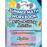 Summer Math Workbook 8-9 Grade Bridge Building Activities: 8th to 9th Grade Summer Essential Skills Practice Worksheets