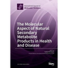 The Molecular Aspect of Natural Secondary Metabolite Products in Health and Disease