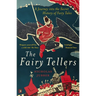 Fairy Tellers: A Journey Into the Secret History of Fairy Tales