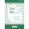 Quick Calm: Easy Meditations to Short-Circuit Stress Using Mindfulness and Neuroscience [Large Print 16 Pt Edition]
