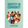 Identity in Community: discovering who who we are together in Christ: discovering who we are collectively in Christ