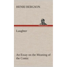 Laughter: an Essay on the Meaning of the Comic