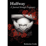 Halfway: A Journal Through Pregnancy