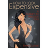 How To Look Expensive: A Journey To Fabulous You!