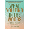 What You Find in the Woods: and Other Stories