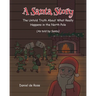 A Santa Story: The Untold Truth About What Really Happens in the North Pole