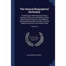 The General Biographical Dictionary: Containing an Historical and Critical Account of the Lives and Writings of the Most Eminent Persons in Every Nati