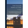 The Fugger News-letters: Second Series. Being a Further Selection From the Fugger Papers Specially Referring to Queen Elizabeth and Matters Rel