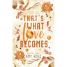 That's What Love Becomes