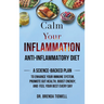 Calm Your Inflammation Anti-Inflammatory Diet: A Science-Backed Plan to Enhance Your Immune System, Promote Gut Health, Boost Energy, and Feel Your Be