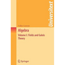 Algebra: Volume I: Fields and Galois Theory