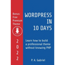 WordPress in 10 Days - 2022 Edition: Learn How to Build a Professional Theme without Knowing PHP