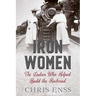 Iron Women: The Ladies Who Helped Build the Railroad