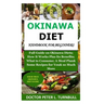 Okinawa Diet Handbook for Beginners: Full Guide on Okinawa Diets; How It Works Plus Its Benefits; What to Consume; A Meal Plan& Some Recipes for You&