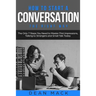 How to Start a Conversation: The Right Way - The Only 7 Steps You Need to Master First Impressions, Talking to Strangers and Small Talk Today