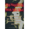 Stop Negotiating with Your Teen: Strategies for Parenting Your Angry, Manipulative, Moody, or Depressed Adolescent