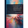 A Grammar of Natural and Experimental Philosophy ...