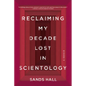 Reclaiming My Decade Lost in Scientology: A Memoir