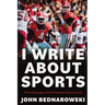 I Write About Sports: A Collection Of Sportswriting From Cobb County And Around The State Of Georgia, From The Pages Of The Marietta Daily Journal