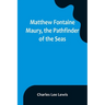 Matthew Fontaine Maury, the Pathfinder of the Seas