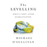 The Levelling: What's Next After Globalization