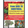 From Seed to Sweetness: Growing Fruit Trees Made Easy: A Beginners friendly-book: reader embark on a delightful learning how grow different tr