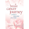 A Breast Cancer Journey: Living It One Step at a Time