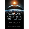 Darwin Was Not There On That Day: A Different History of Creation