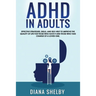 ADHD in Adults: Effective Strategies, Skills, And Self-Help to Improve the Quality of Life for Those Who Have It and Those Who Take Ch