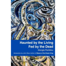 Haunted by the Living, Fed by the Dead