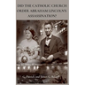 Did The Catholic Church Order Abraham Lincoln's Assassination?