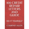 100 Credit Repair Letters and Guide: Do It Yourself