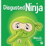 Disgusted Ninja: A Social, Emotional Story About Handling Gross Feelings and Using the C.U.R.E. Strategy