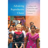 Advancing Reproductive Choice: Leading with Conviction and Compassion, a Memoir