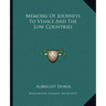 Memoirs Of Journeys To Venice And The Low Countries