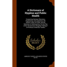 A Dictionary of Hygiène and Public Health: Comprising Sanitary Chemistry, Engineering, and Legislation, the Dietetic Value of Foods, and the Detection
