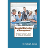 Hospital Marketing & Management: A quick reference guide to learn various aspects of Hospital Management