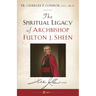 Spiritual Legacy of Archbishop Fulton J. Sheen