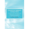 Cognitive Therapy in Practice - A Guide to the Assessment and Treatment of Common Psychological Problems