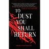 To Dust You Shall Return