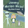 Jimmy Melon Head: My Alien Friend