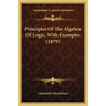 Principles Of The Algebra Of Logic, With Examples (1879)