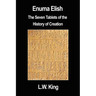 Enuma Elish: The Seven Tablets of the History of Creation